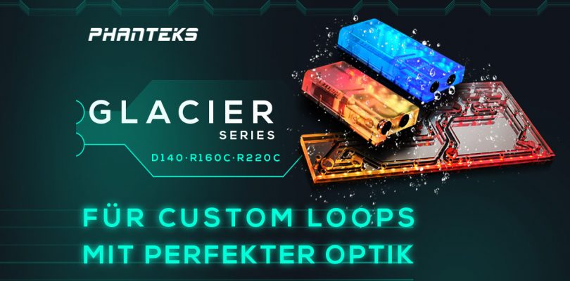 PHANTEKS Glacier D140, R220C und R160C im Detail